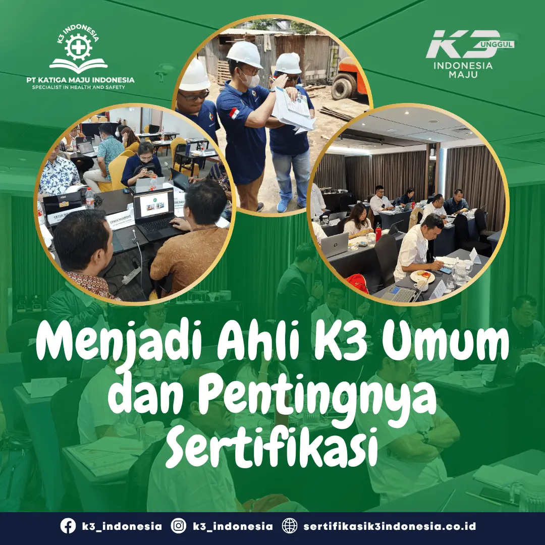 Menjadi Ahli K3 Umum dan Pentingnya Sertifikasi